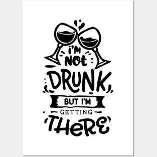 i'm not drunk but i'm getting there - Alcohol lover Posters and Art